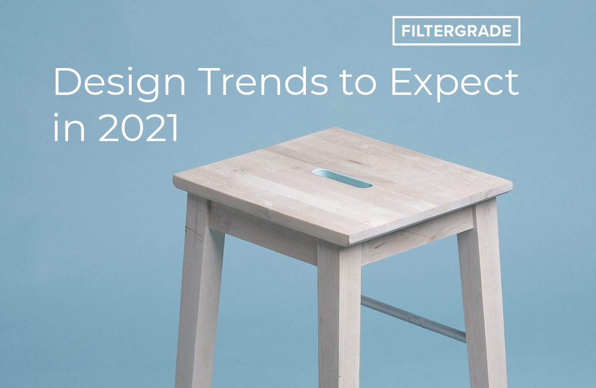 design trends to expect in 2021 - filtergrade